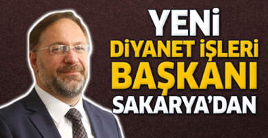 Yeni Diyanet İşleri Başkanı, Sakarya’dan