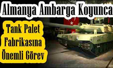 Almanya Leoparlara Ambargo Koyunca, Görev Tank Palet’e Düştü