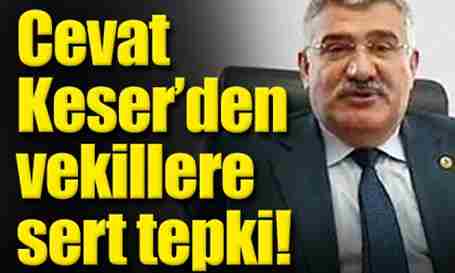 Keser’den vekillere sert tepki!
