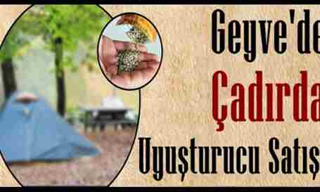 Geyve’de Çadırda Uyuşturucu Satıyorlardı