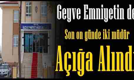 Geyve İlçe Emniyet Müdürüde Açığa Alındı
