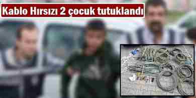 Kablo hırsızlığı yapan 2 çocuk tutuklandı
