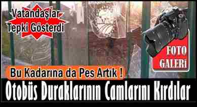 Otobüs Duraklarının Camları Kırıldı !
