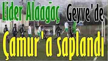 Lider Akyazı Alaağaçspor, Geyve’de Çamura saplandı..