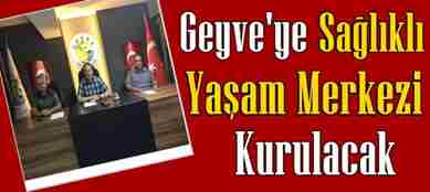 Geyve’ye Sağlıklı Yaşam Merkezi Yapılacak