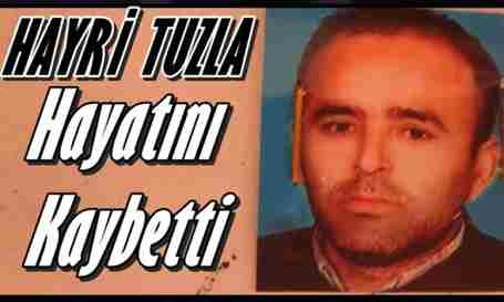 Hayri Tuzla Yaşama Tutunma Mücadelesini kaybetti