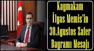 KAYMAKAM İLYAS MEMİŞ’İN 30 AĞUSTOS ZAFER BAYRAMI MESAJI