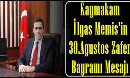 KAYMAKAM İLYAS MEMİŞ’İN 30 AĞUSTOS ZAFER BAYRAMI MESAJI