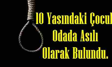 Kaynarcada 10 Yaşındaki Çocuk Odada Asılı Olarak Bulundu.
