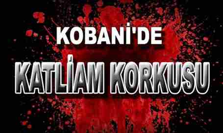 Kobani’de Katliam Korkusu