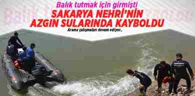 Sakarya Nehrinin Azgın Sularında kayboldu