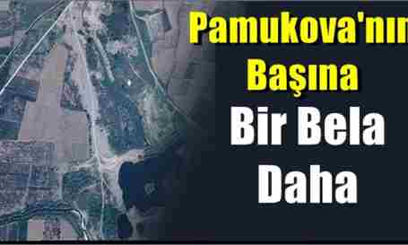 Pamukova’nın Başına Bir Bela daha….