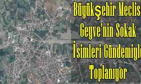 Büyükşehir Geyve’nin Yeni Sokakları İçin Toplanıyor.
