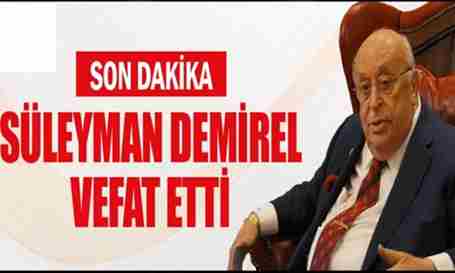 9. Cumhurbaşkanı Süleyman Demirel vefat etti